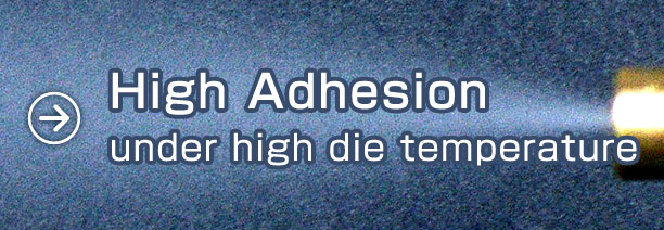 High Adhesion under high die temperature