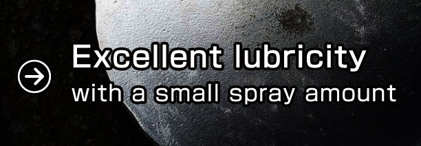 Excellent lubricity with a small spray amount