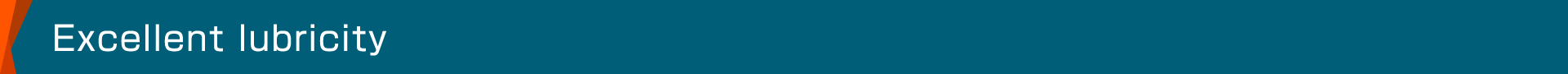 Excellent lubricity
