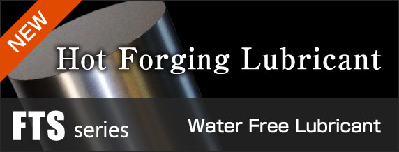 Water Free Hot Forging Lubricant FTS series